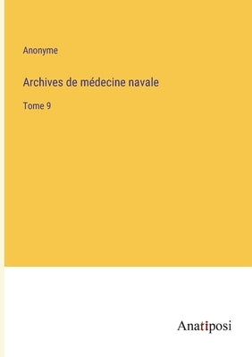 Archives de médecine navale: Tome 9 by Anonyme