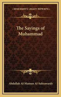 The Sayings of Muhammad by Al-Suhrawardy, Abdullah Al-Mamun