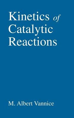 Kinetics of Catalytic Reactions by Vannice, M. Albert