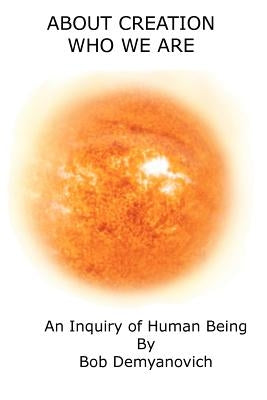 About Creation: Who We Are by Demyanovich, Bob