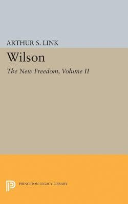 Wilson, Volume II: The New Freedom by Link, Arthur S.