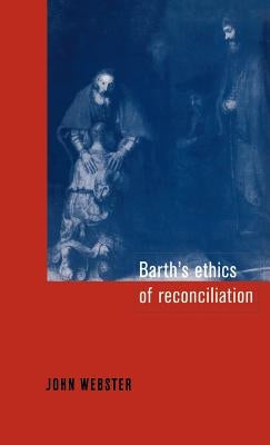 Barth's Ethics of Reconciliation by Webster, John Bainbridge