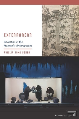 Exterranean: Extraction in the Humanist Anthropocene by Usher, Phillip John