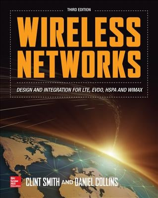 Wireless Networks: Design and Integration for LTE, EVDO, HSPA, and WiMAX by Collins, Daniel
