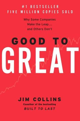 Good to Great: Why Some Companies Make the Leap...and Others Don't by Collins, Jim