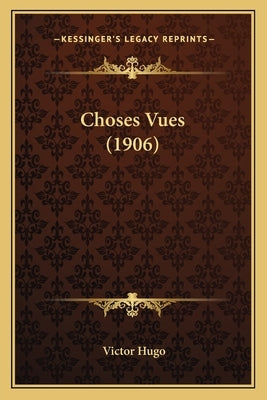 Choses Vues (1906) by Hugo, Victor