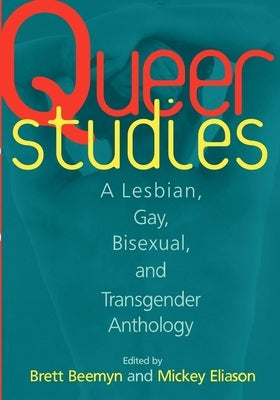 Queer Studies: A Lesbian, Gay, Bisexual, and Transgender Anthology by Beemyn, Brett