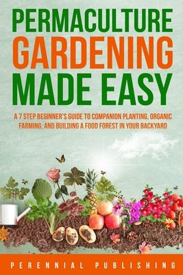 Permaculture Gardening Made Easy by Perennial Publishing