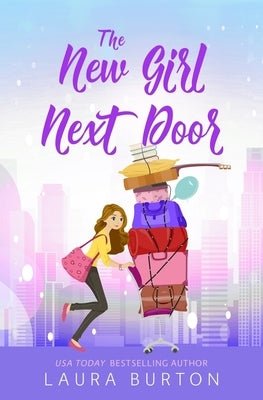 The New Girl Next Door: A grumpy single dad romantic comedy by Burton, Laura