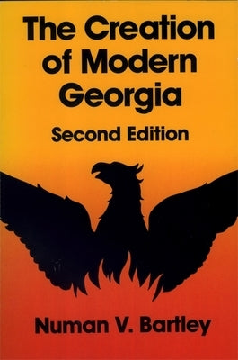 The Creation of Modern Georgia, Second Edition by Bartley, Numan V.