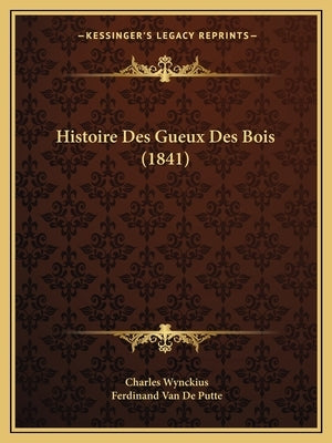 Histoire Des Gueux Des Bois (1841) by Wynckius, Charles