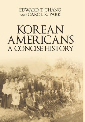 Korean Americans: A Concise History by Chang, Edward T.