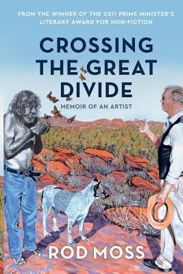 Crossing the Great Divide: Memoir of an Artist by Moss, Rod