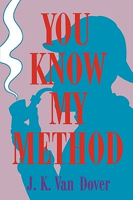 You Know My Method: The Science of the Detective by Van Dover, J. K.