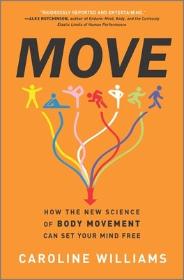 Move: How the New Science of Body Movement Can Set Your Mind Free by Williams, Caroline