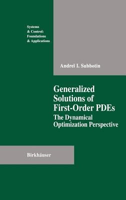 Generalized Solutions of First Order Pdes: The Dynamical Optimization Perspective by Subbotin, Andrei I.