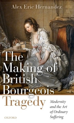 The Making of British Bourgeois Tragedy by Hernandez, Alex Eric
