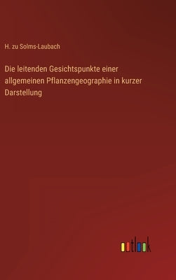 Die leitenden Gesichtspunkte einer allgemeinen Pflanzengeographie in kurzer Darstellung by Solms-Laubach, H. Zu