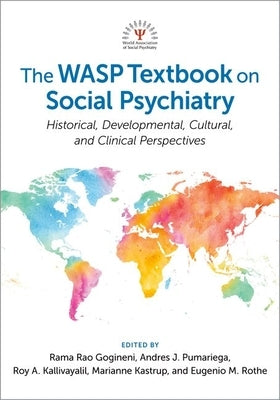 The Wasp Textbook on Social Psychiatry: Historical, Developmental, Cultural, and Clinical Perspectives by Gogineni, Rama Rao