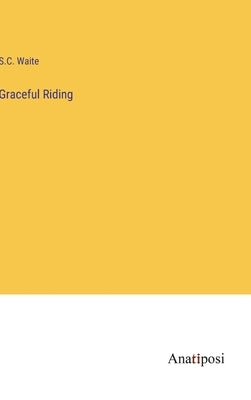 Graceful Riding by Waite, S. C.
