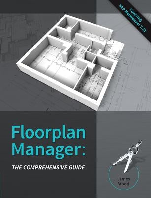 Floorplan Manager: The Comprehensive Guide by Wood, James R.