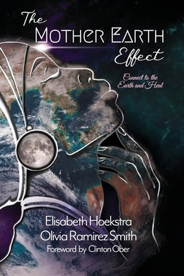 The Mother Earth Effect: Connect To The Earth and Heal by Smith, Olivia Ramirez