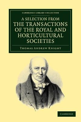 Sel from the Transactions of the Royal & Horticultural Societies by Knight, Thomas Andrew