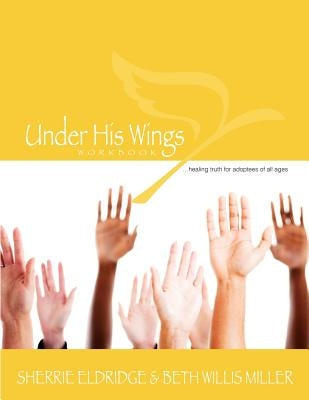 Under His Wings: Truths to Heal Adopted, Orphaned, and Waiting Children's Hearts by Miller, Beth Willis