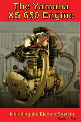 The Yamaha XS650 Engine: Including the Electrical System by Pahl, Hans Joachim