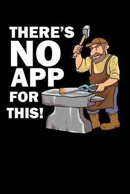 There's No App For This!: 120 Pages I 6x9 I Graph Paper 4x4 I Funny Metalworker, Ironworker & Smith Hammer Gifts by Notebooks, Funny