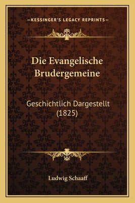 Die Evangelische Brudergemeine: Geschichtlich Dargestellt (1825) by Schaaff, Ludwig