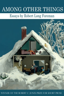 Among Other Things: Essays by Foreman, Robert Long
