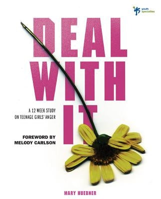 Deal with It: A 12 Week Study on Teenage Girls' Anger by Huebner, Mary