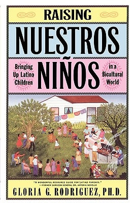 Raising Nuestros Ninos: Bringing Up Latino Children in a Bicultural World by Rodriguez, Gloria
