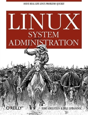 Linux System Administration: Solve Real-Life Linux Problems Quickly by Adelstein, Tom