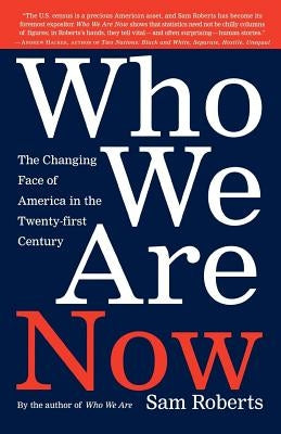 Who We Are Now: The Changing Face of America in the 21st Century by Roberts, Sam