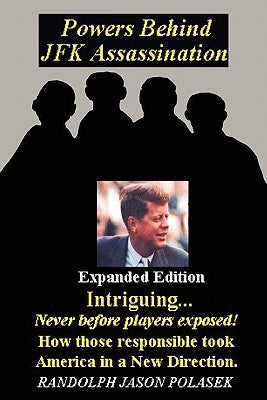 Powers Behind JFK Assassination - Expanded Edition by Polasek, Randolph