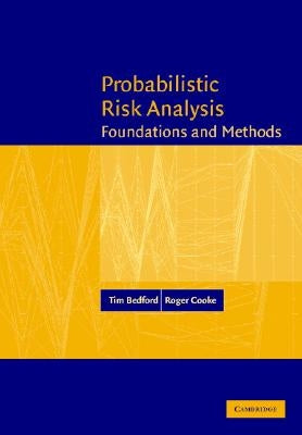 Probabilistic Risk Analysis: Foundations and Methods by Bedford, Tim