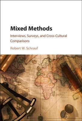 Mixed Methods: Interviews, Surveys, and Cross-Cultural Comparisons by Schrauf, Robert W.