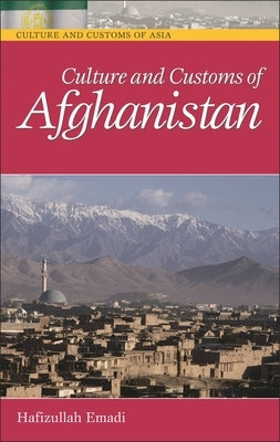 Culture and Customs of Afghanistan by Emadi, Hafizullah