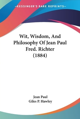 Wit, Wisdom, and Philosophy of Jean Paul Fred. Richter (1884) by Paul, Jean