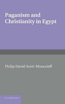 Paganism and Christianity in Egypt by Scott-Moncrieff, Philip David