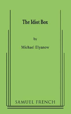 The Idiot Box by Elyanow, Michael