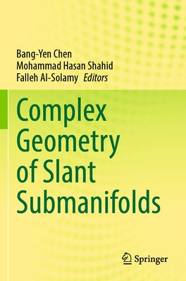 Complex Geometry of Slant Submanifolds by Chen, Bang-Yen