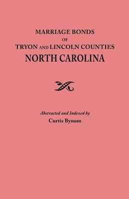 Marriage Bonds of Tryon and Lincoln Counties, North Carolina by Bynum, Curtis