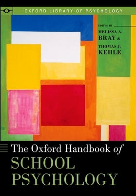 Oxford Handbook of School Psychology by Bray, Melissa A.