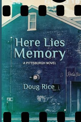 Here Lies Memory: A Pittsburgh Novel by Rice, Doug