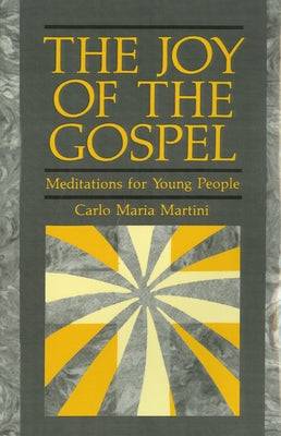 The Joy of Gospel: Meditations for Young People by Martini, Carlo Maria