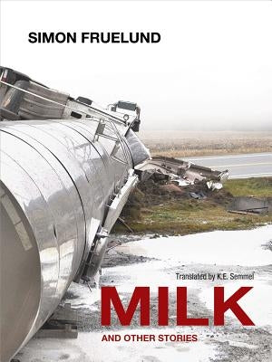 Milk and Other Stories by Fruelund, Simon
