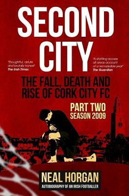 Second City: The Fall, Death and Rise of CCFC, Part Two - Season 2009 by Horgan, Neal L.